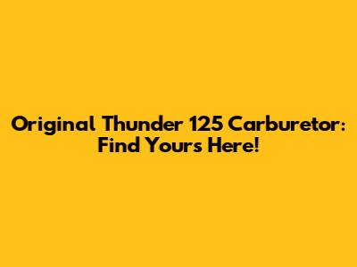 Original Thunder 125 Carburetor: Find Yours Here!