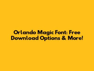 Orlando Magic Font: Free Download Options & More!