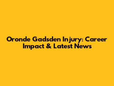 Oronde Gadsden Injury: Career Impact & Latest News