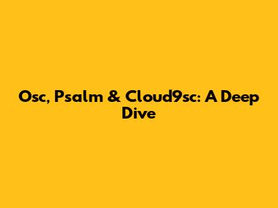 Osc, Psalm & Cloud9sc: A Deep Dive