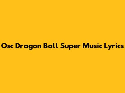 Osc Dragon Ball Super Music Lyrics