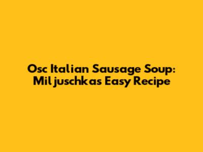 Osc Italian Sausage Soup: Miljuschka's Easy Recipe