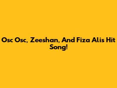 Osc Osc, Zeeshan, And Fiza Ali's Hit Song!
