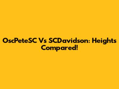 OscPeteSC Vs SCDavidson: Heights Compared!