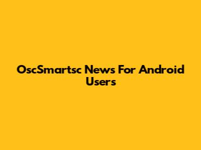 OscSmartsc News For Android Users