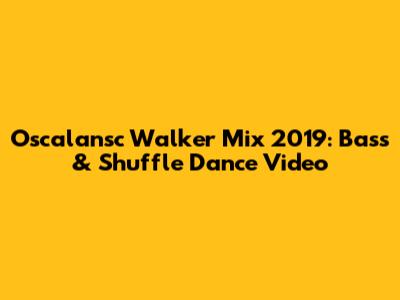 Oscalansc Walker Mix 2019: Bass & Shuffle Dance Video