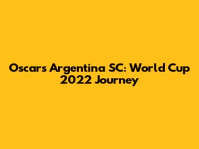 Oscar's Argentina SC: World Cup 2022 Journey