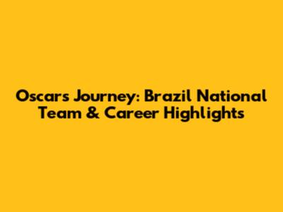 Oscar's Journey: Brazil National Team & Career Highlights