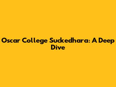Oscar College Suckedhara: A Deep Dive