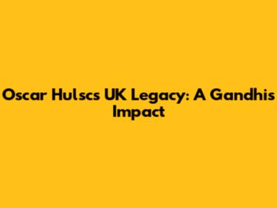 Oscar Hulsc's UK Legacy: A Gandhi's Impact