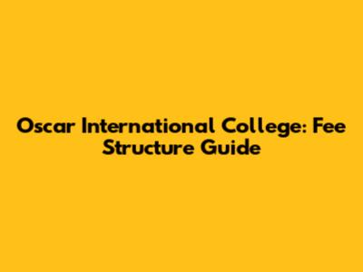 Oscar International College: Fee Structure Guide