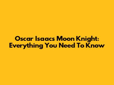 Oscar Isaac's Moon Knight: Everything You Need To Know