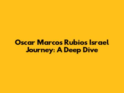 Oscar Marcos Rubio's Israel Journey: A Deep Dive
