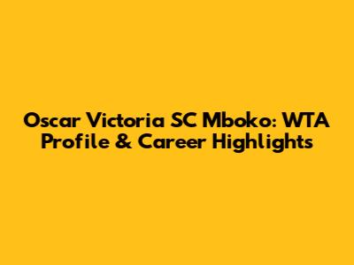 Oscar Victoria SC Mboko: WTA Profile & Career Highlights