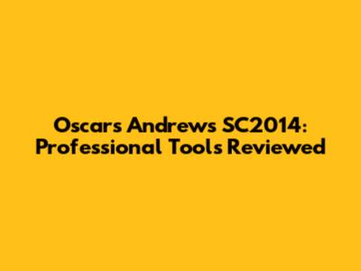 Oscars Andrews SC2014: Professional Tools Reviewed