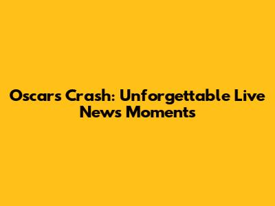 Oscars Crash: Unforgettable Live News Moments
