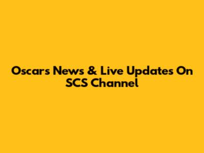 Oscars News & Live Updates On SCS Channel