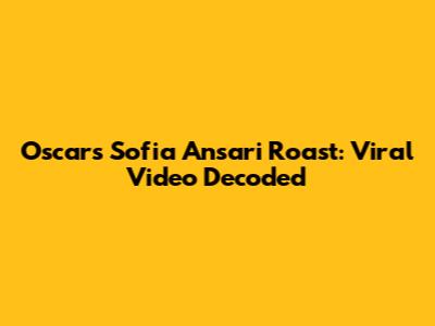 Oscars Sofia Ansari Roast: Viral Video Decoded