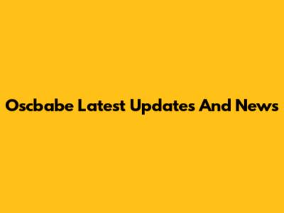 Oscbabe Latest Updates And News