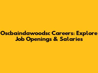 Oscbaindawoodsc Careers: Explore Job Openings & Salaries