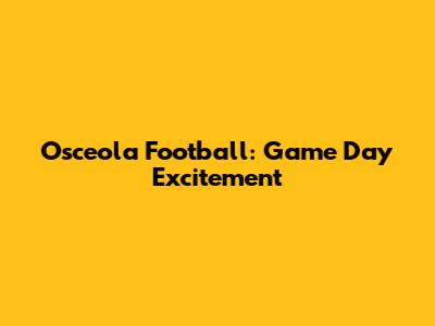 Osceola Football: Game Day Excitement