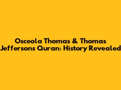 Osceola Thomas & Thomas Jefferson's Quran: History Revealed