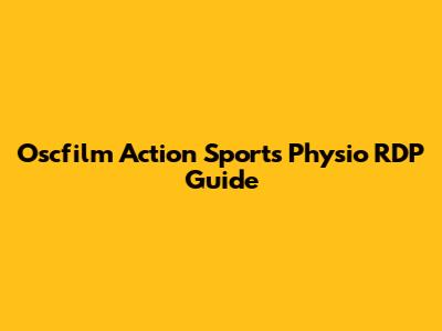 Oscfilm Action Sports Physio RDP Guide