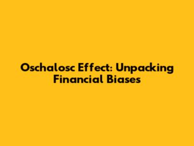 Oschalosc Effect: Unpacking Financial Biases