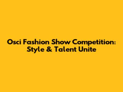Osci Fashion Show Competition: Style & Talent Unite