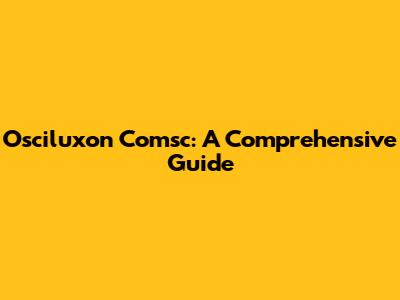 Osciluxon Comsc: A Comprehensive Guide