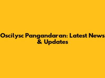 Oscilysc Pangandaran: Latest News & Updates