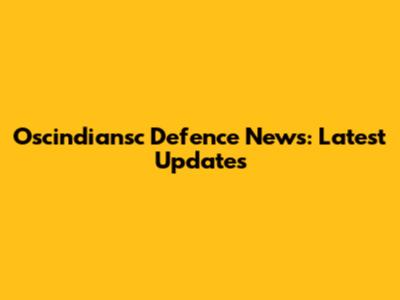 Oscindiansc Defence News: Latest Updates