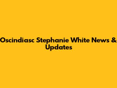 Oscindiasc Stephanie White News & Updates