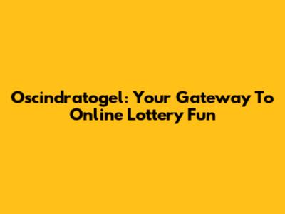 Oscindratogel: Your Gateway To Online Lottery Fun