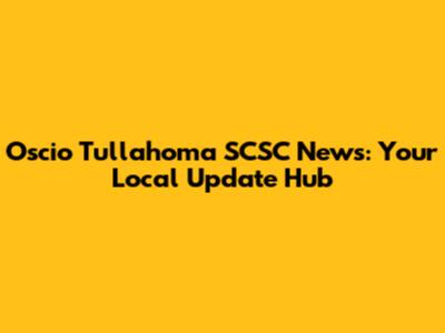 Oscio Tullahoma SCSC News: Your Local Update Hub