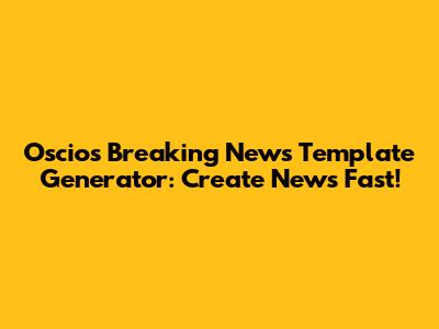 Oscios Breaking News Template Generator: Create News Fast!