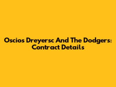 Oscios Dreyersc And The Dodgers: Contract Details