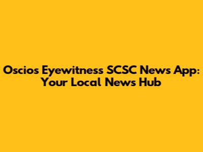 Oscios Eyewitness SCSC News App: Your Local News Hub
