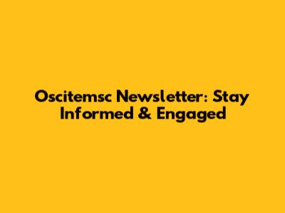 Oscitemsc Newsletter: Stay Informed & Engaged