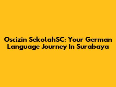 Oscizin SekolahSC: Your German Language Journey In Surabaya