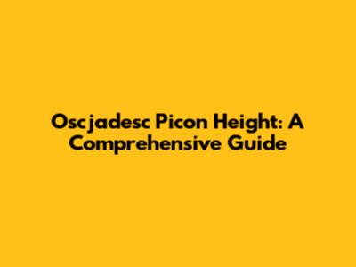 Oscjadesc Picon Height: A Comprehensive Guide