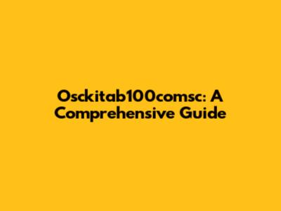 Osckitab100comsc: A Comprehensive Guide