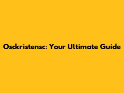 Osckristensc: Your Ultimate Guide