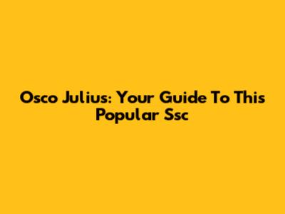 Osco Julius: Your Guide To This Popular Ssc