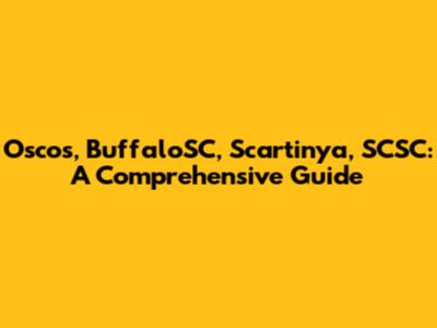 Oscos, BuffaloSC, Scartinya, SCSC: A Comprehensive Guide