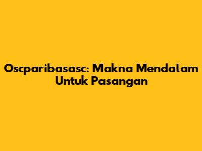 Oscparibasasc: Makna Mendalam Untuk Pasangan