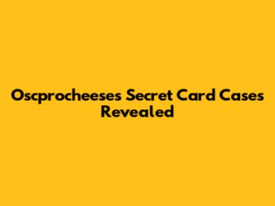 Oscprocheeses' Secret Card Cases Revealed
