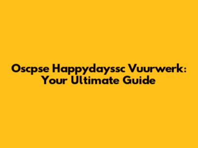 Oscpse Happydayssc Vuurwerk: Your Ultimate Guide