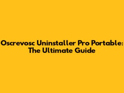 Oscrevosc Uninstaller Pro Portable: The Ultimate Guide