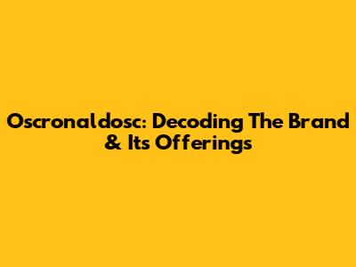 Oscronaldosc: Decoding The Brand & Its Offerings